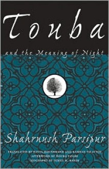 Touba and the Meaning of Night - Shahrnush Parsipur, Houra Yavari, Havva Houshmand, Kamram Talattof