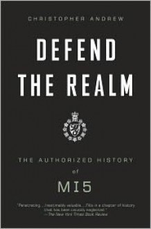 Defend the Realm: The Authorized History of MI5 - Christopher M. Andrew