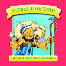 The Shepherd Who Searched (Stories Jesus Told) (Stories Jesus Told) - Margaret Williams