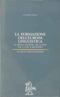 La formazione dell'Europa linguistica: le lingue d'Europa tra la fine del I e del II millennio - Emanuele Banfi