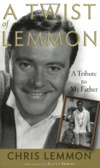 A Twist of Lemmon: A Tribute to My Father - Chris Lemmon