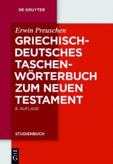 Griechisch - deutsches Taschenwörterbuch zum Neuen Testament (Gruyter - de Gruyter Studienbücher) (Gruyter - de Gruyter Studienbücher) - Erwin Preuschen