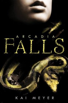 Arcadia Falls - Kai Meyer