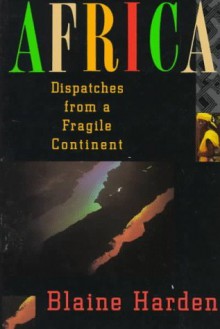 Africa: Dispatches from a Fragile Continent - Blaine Harden