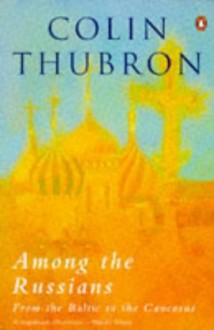 Among The Russians - Colin Thubron