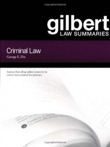 Gilbert Law Summaries : Criminal Law - George E. Dix