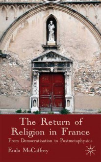 The Return of Religion in France: From Democratisation to Postmetaphysics - Enda McCaffrey