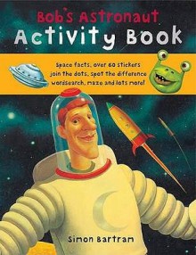 Bob's Astronaut Activity Book - Simon Bartram