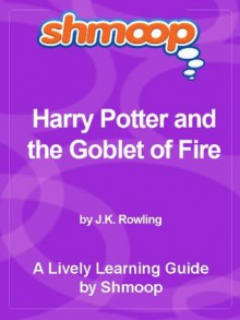 Shmoop Learning Guides: Harry Potter and the Goblet of Fire - Shmoop