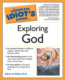 The Complete Idiot's Guide to Exploring God - Jeffrey B. Webb