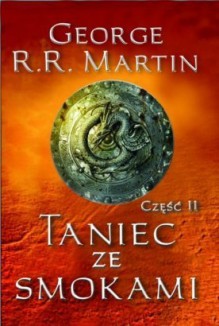 Taniec ze Smokami: część 2 (Pieśń lodu i ognia #5.2) - George R.R. Martin, Michał Jakuszewski