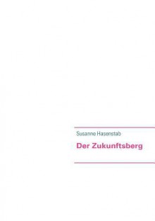 Der Zukunftsberg - Susanne Hasenstab