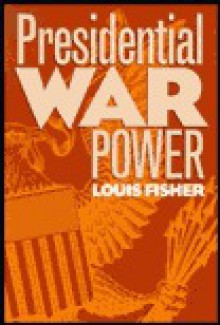 Presidential War Power - Louis Fisher