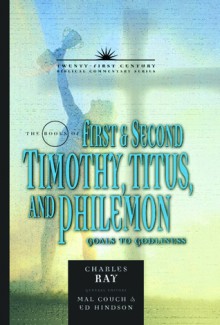 1, 2 Timothy, Titus & Philemon: Goals To Godliness - Charles Ray, Ed Hindson, Mal Couch