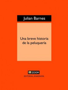 Una breve historia de la peluquería - Julian Barnes