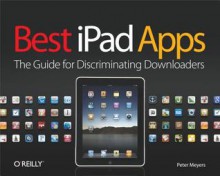 Best iPad Apps: The Guide for Discriminating Downloaders - Peter Meyers