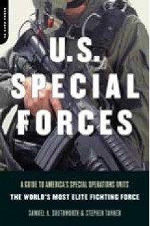 U.S. Special Forces: A Guide to America's Special Operations Units - The World's Most Elite Fighting Force - Samuel A. Southworth