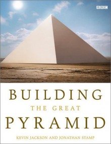 Building the Great Pyramid - Kevin Jackson, Jonathan Stamp