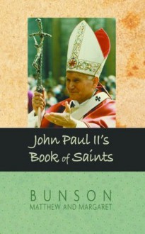 John Paul II's Book of Saints, Updated - Matthew Bunson, Margaret Bunson