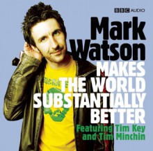 Mark Watson Makes the World Substantially Better - Mark Watson