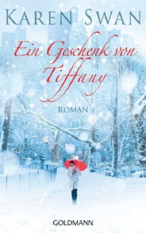 Ein Geschenk von Tiffany: Roman (German Edition) - Karen Swan,Gertrud Wittich