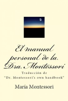 El manual personal de la doctora Montessori (traducción de "Dr. Montessori's own handbook") (Spanish Edition) - Maria Montessori, Baltazar Robles, Germán Eduardo