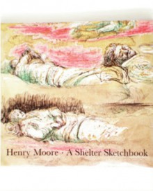 Henry Moore: A Shelter Sketchbook Facsimile - Henry Moore, Frances Carey