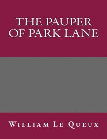 The Pauper of Park Lane - William Le Queux