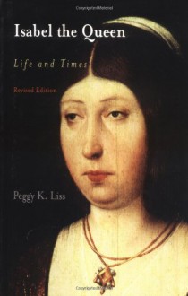 Isabel the Queen: Life and Times (The Middle Ages Series) - Peggy K. Liss