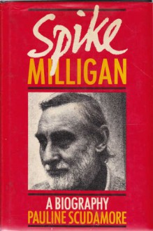 Spike Milligan: A Biography - Pauline Scudamore