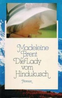 Die Lady vom Hindukusch : Roman - Madeleine Brent