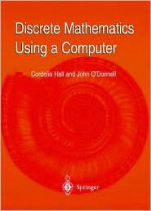 Discrete Mathematics Using a Computer - Cordelia Hall, John M. O'Donnell