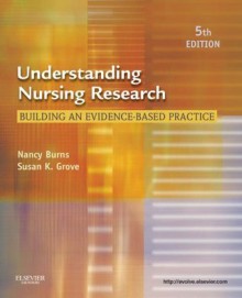 Understanding Nursing Research: Building an Evidence-Based Practice - Nancy Burns, Susan K. Grove