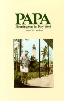 Papa: Hemingway in Key West - James McLendon