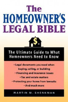 The Homeowners' Legal Bible: The Ultimate Guide to What Homeowners Need to Know - Martin M. Shenkman