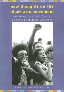 New Thoughts on the Black Arts Movement - Lisa Gail Collins