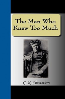 The Man Who Knew Too Much - G.K. Chesterton