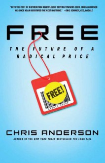 Free: The Future of a Radical Price - Christa Anderson