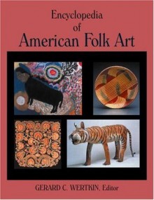 Encyclopedia of American Folk Art - Lee Kogan, Gerard C. Wertkin