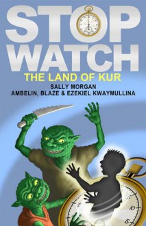 The Land of Kur - Sally Morgan, Ambelin Kwaymullina, Blaze Kwaymullina, Ezekiel Kwaymullina