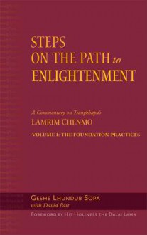 Steps on the Path to Enlightenment: A Commentary on Tsongkhapa's Lamrim Chenmo, Volume 1: The Foundation Practices - Lhundub Sopa, David Patt