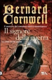 Il signore della guerra - Donatella Cerutti Pini, Bernard Cornwell