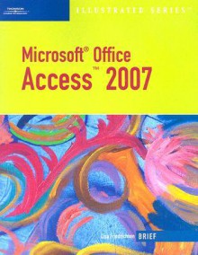 Microsoft Office Access 2007 Illustrated Brief - Lisa Friedrichsen