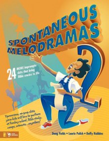 Spontaneous Melodramas 2 - Doug Fields, Duffy Robbins