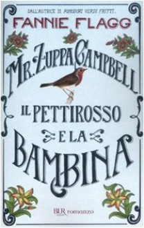 Mr. Zuppa Campbell il pettirosso e la bambina - Fannie Flagg, Olivia Crosio