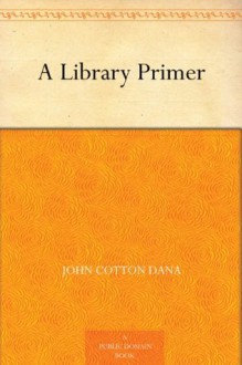 A Library Primer - John Cotton Dana