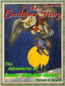 The Bedtime Story Book: The Adventures of Danny Meadow Mouse (Children's Stories for Bedtime & Young Readers) - Thornton W. Burgess, Harrison Cady