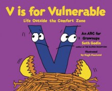 V is for Vulnerable: Life Outside the Comfort Zone: An ABC for Grownups - Seth Godin