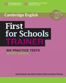 First for Schools Trainer Six Practice Tests Without Answers - Sarah Dymond, Sue Elliott, Felicity O'Dell, Helen Tiliouine