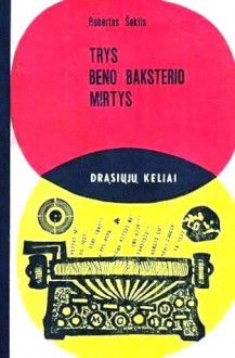 Trys Beno Baksterio Mirtys - Robert Sheckley, Robertas Šeklis, D. Meciūnaitė, V. Miliūnaitė, A. Krištopas